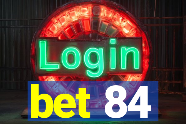 bet 84